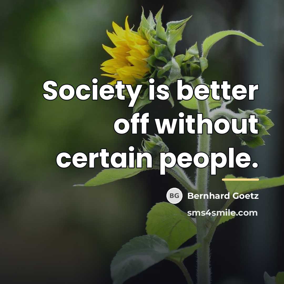 “Society is better off without certain people.…” quote by Bernhard Goetz