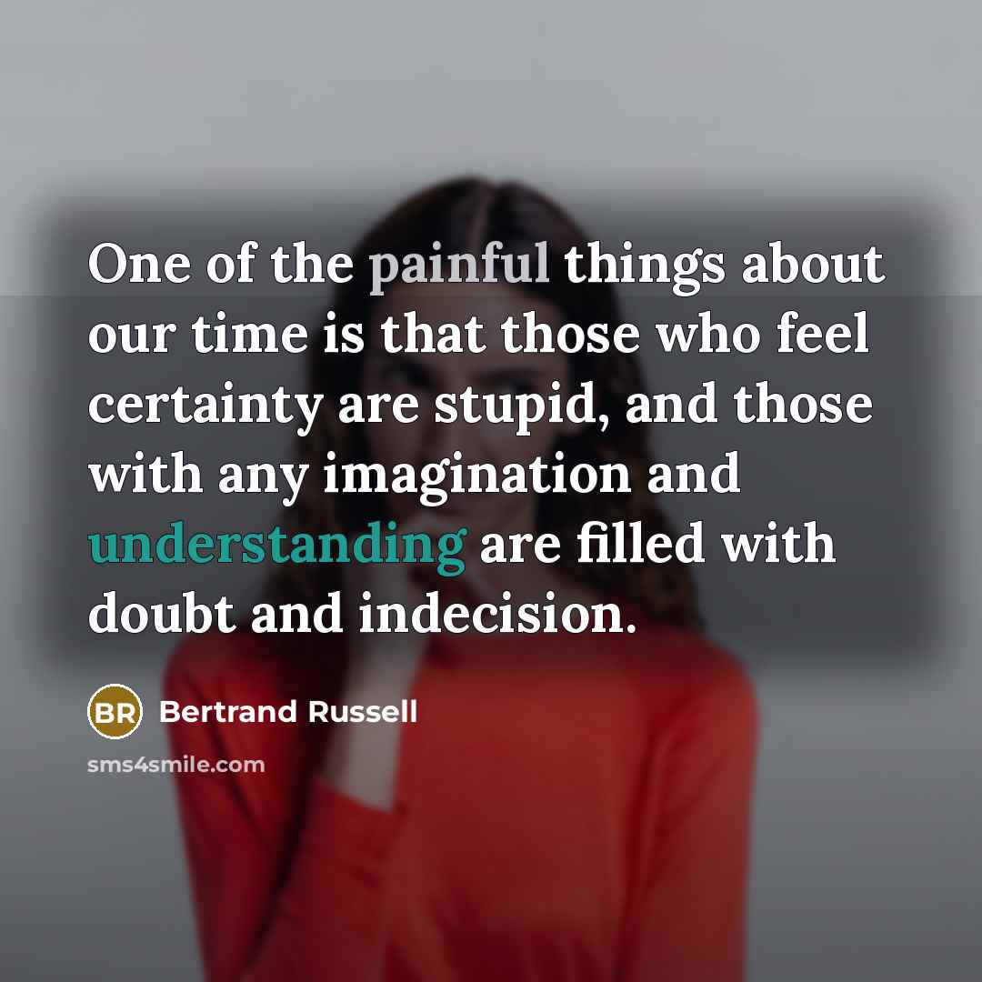 “One of the painful things about our time is that…” quote by Bertrand Russell