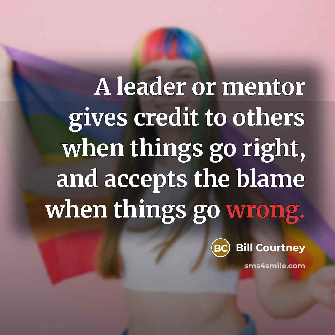 “A leader or mentor gives credit to others when things…” quote by Bill Courtney