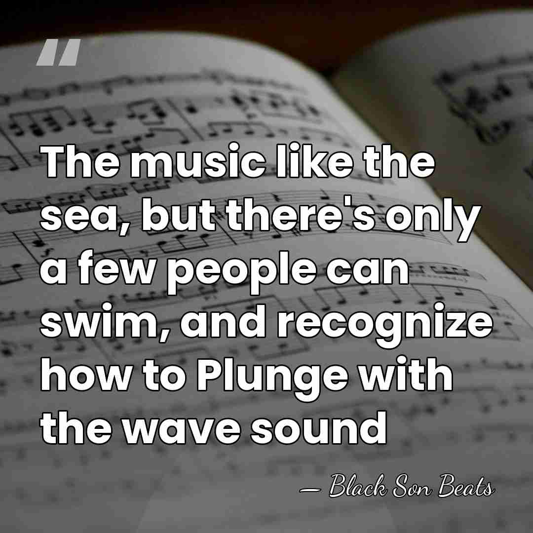 The music like the sea, but there's only a few people can&hellip; - Black Son Beats