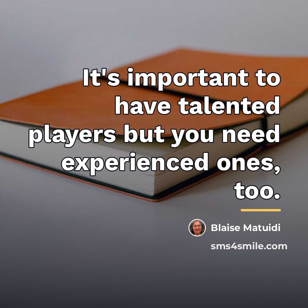 “It's important to have talented players but you need experienced…” quote by Blaise Matuidi