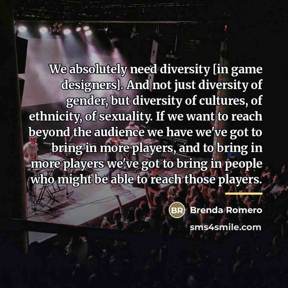 “We absolutely need diversity [in game designers]. And not just…” quote by Brenda Romero