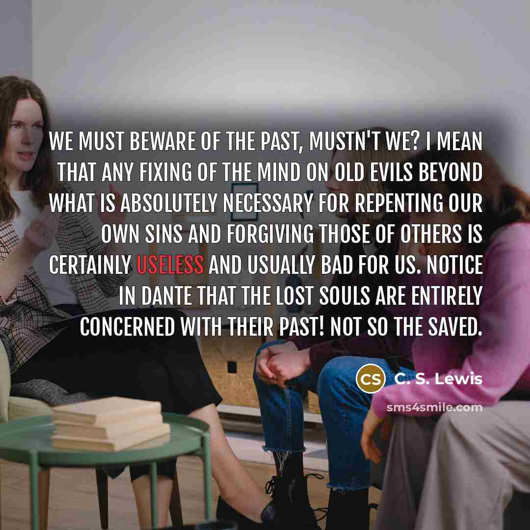 “We must beware of the Past, mustn't we? I mean…” quote by C. S. Lewis