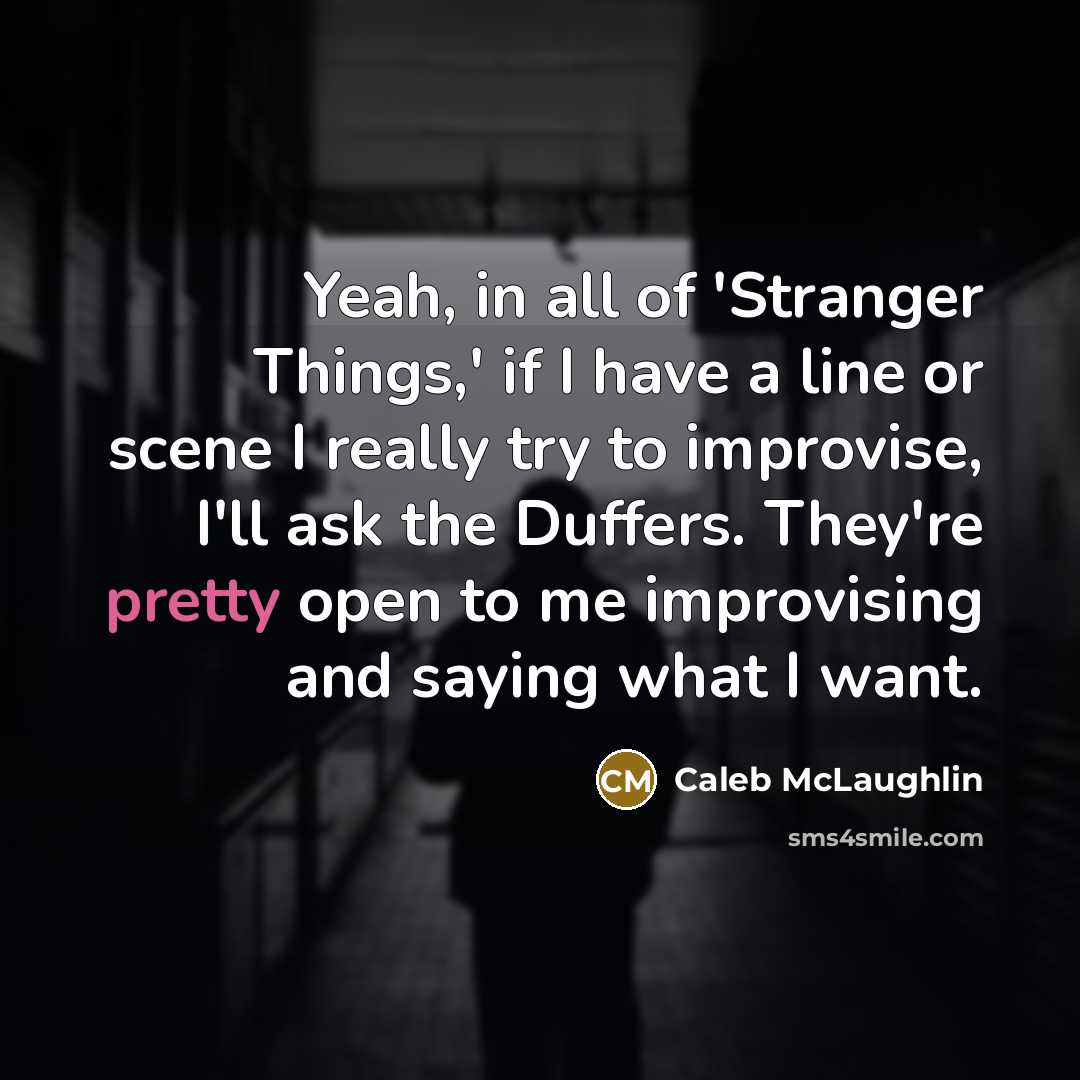“Yeah, in all of 'Stranger Things,' if I have a…” quote by Caleb McLaughlin