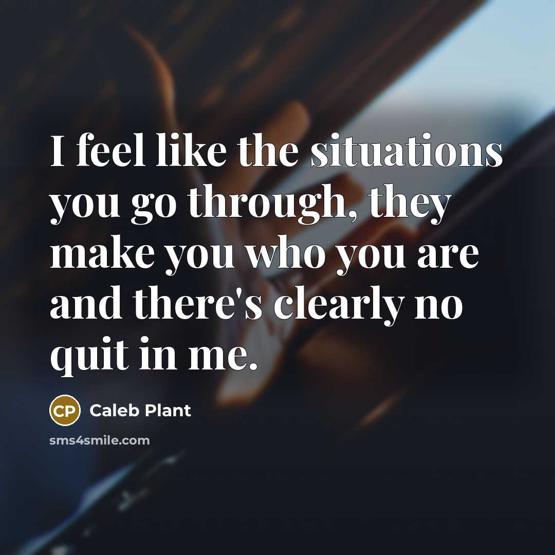 “I feel like the situations you go through, they make…” quote by Caleb Plant