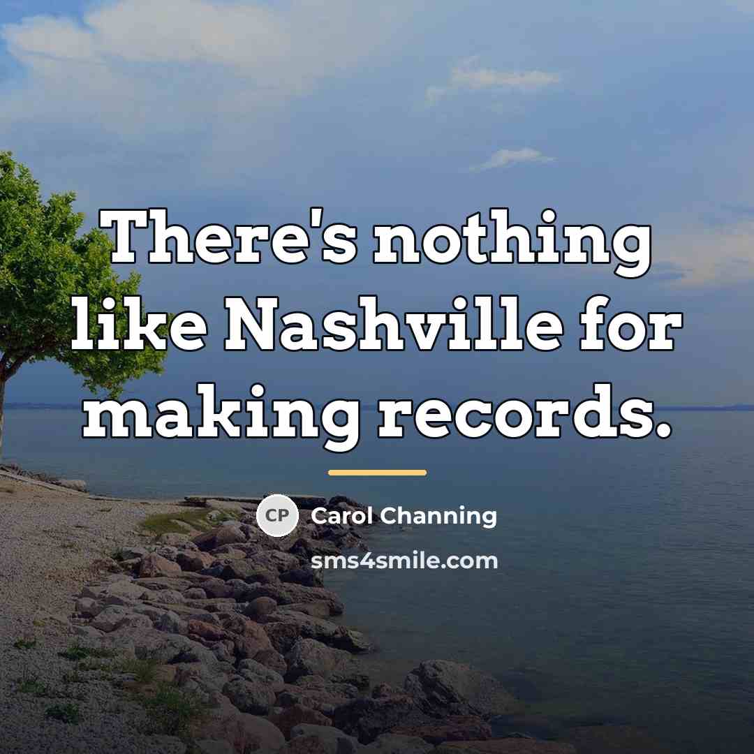 “There's nothing like Nashville for making records.…” quote by Carol Channing