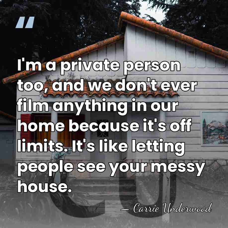 I'm a private person too, and we don't ever film anything in&hellip; - Carrie Underwood