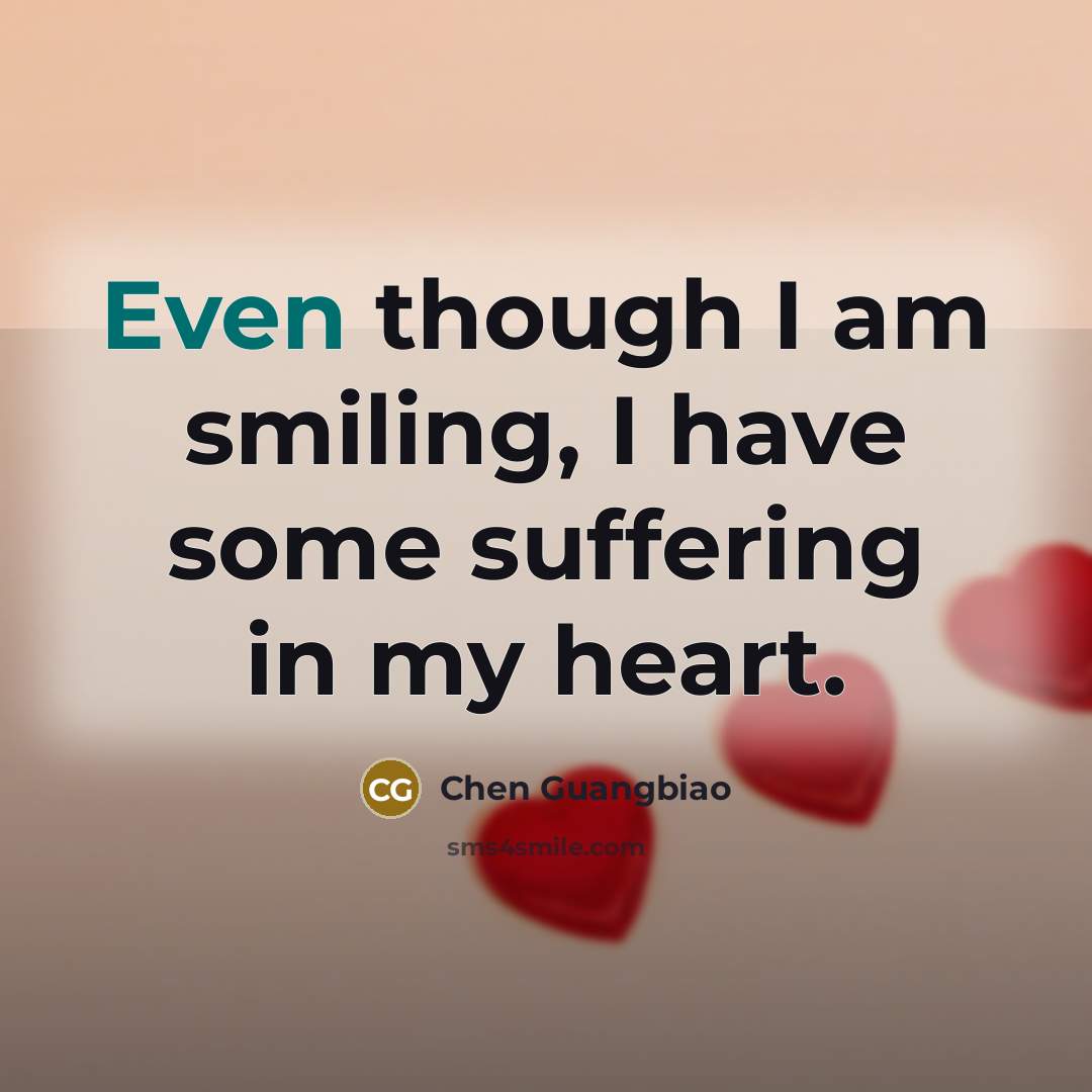 “Even though I am smiling, I have some suffering in…” quote by Chen Guangbiao