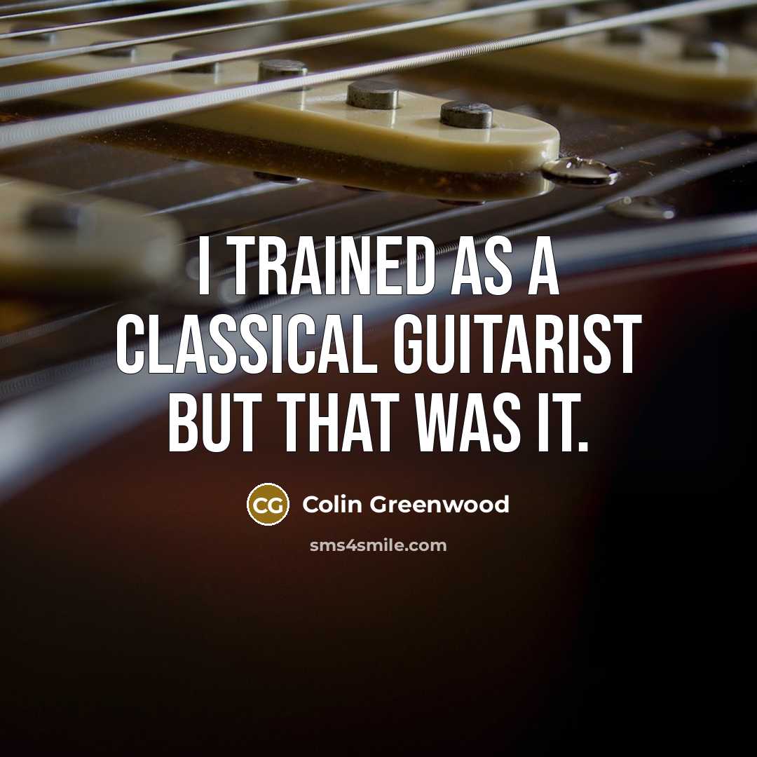 “I trained as a classical guitarist but that was it.…” quote by Colin Greenwood