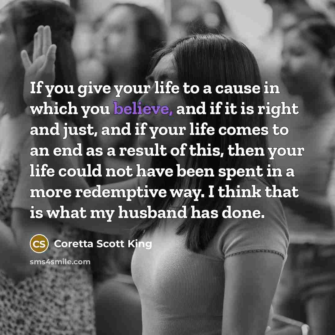 “If you give your life to a cause in which…” quote by Coretta Scott King