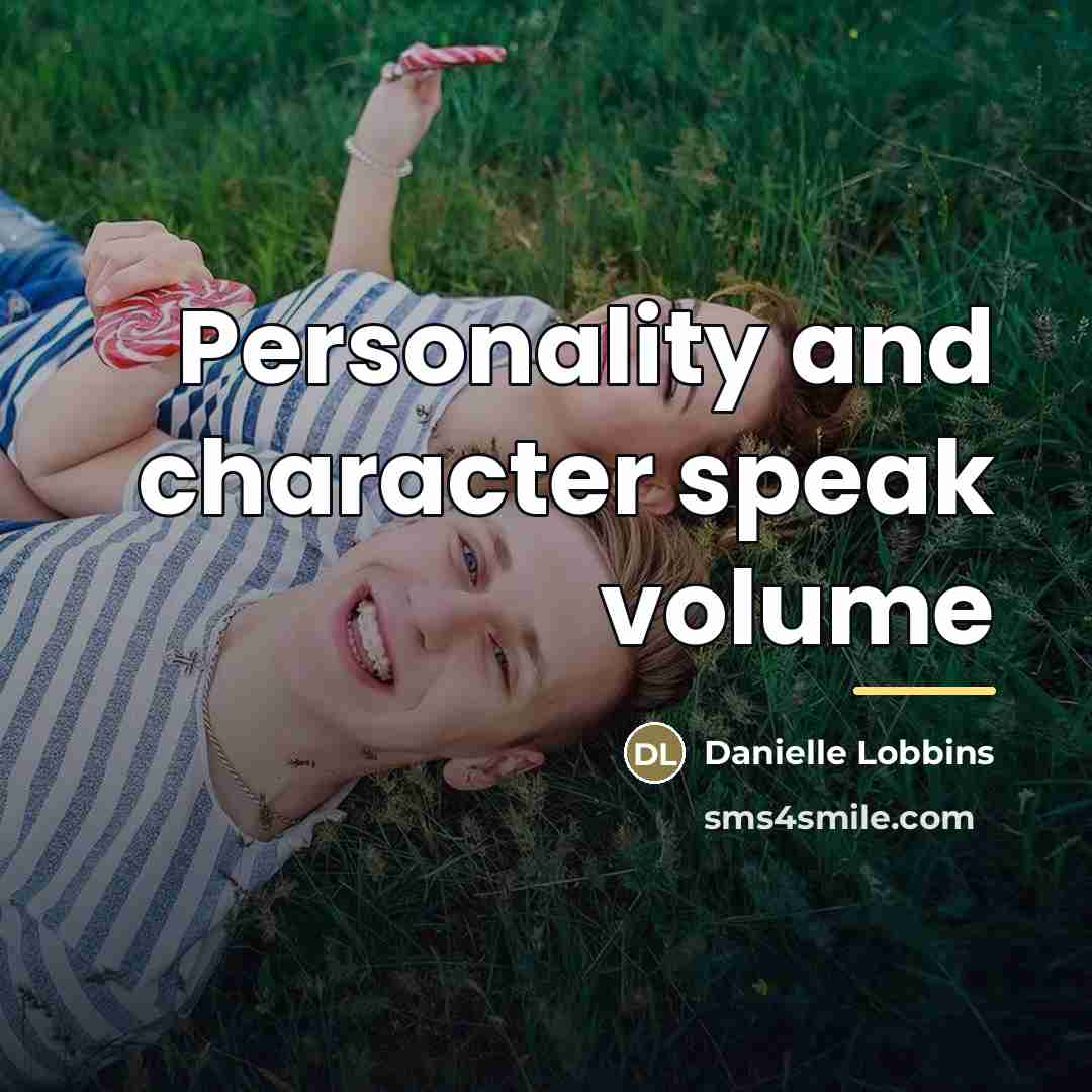 “Personality and character speak volume…” quote by Danielle Lobbins