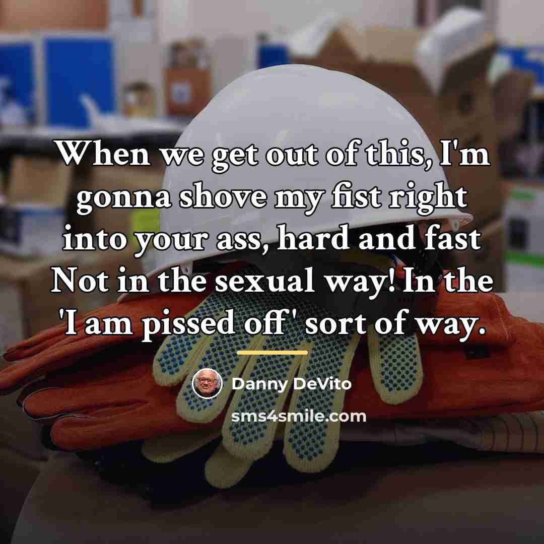 “When we get out of this, I'm gonna shove my…” quote by Danny DeVito