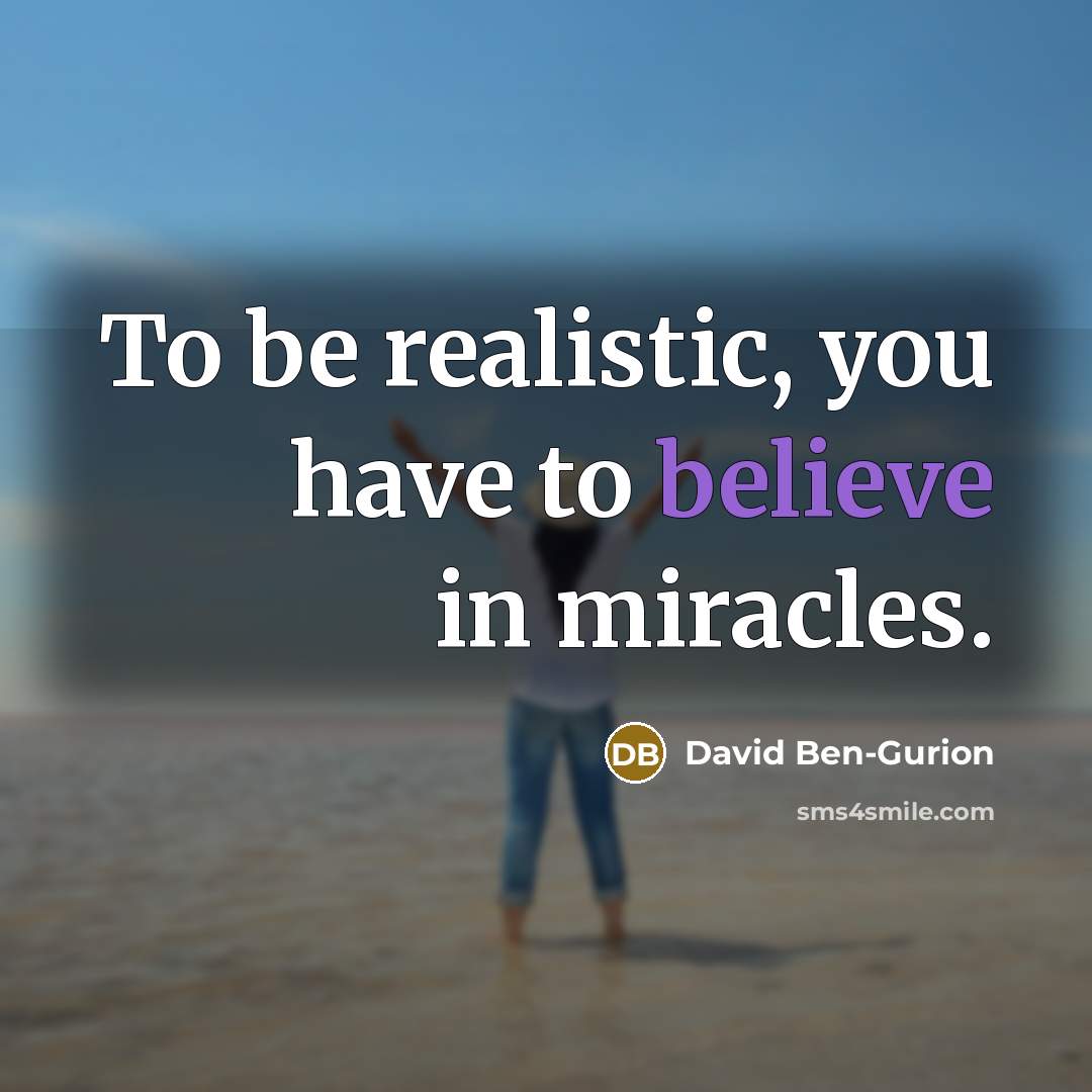 “To be realistic, you have to believe in miracles.…” quote by David Ben-Gurion