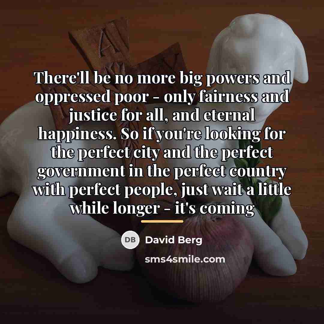 “There'll be no more big powers and oppressed poor -…” quote by David Berg