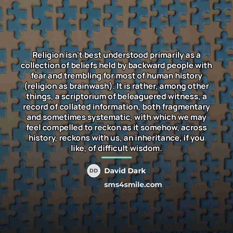 “Religion isn't best understood primarily as a collection of beliefs…” quote by David Dark