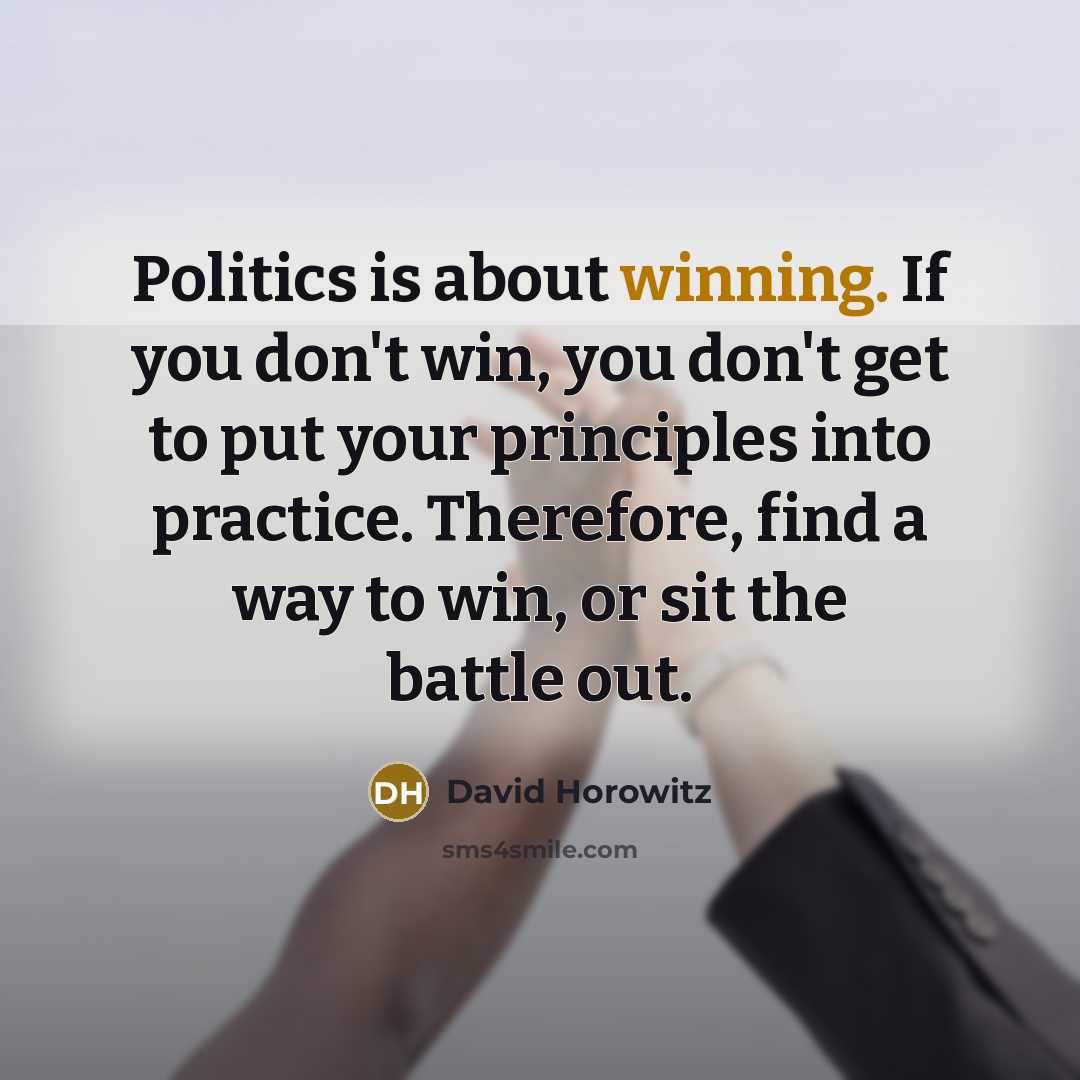 “Politics is about winning. If you don't win, you don't…” quote by David Horowitz