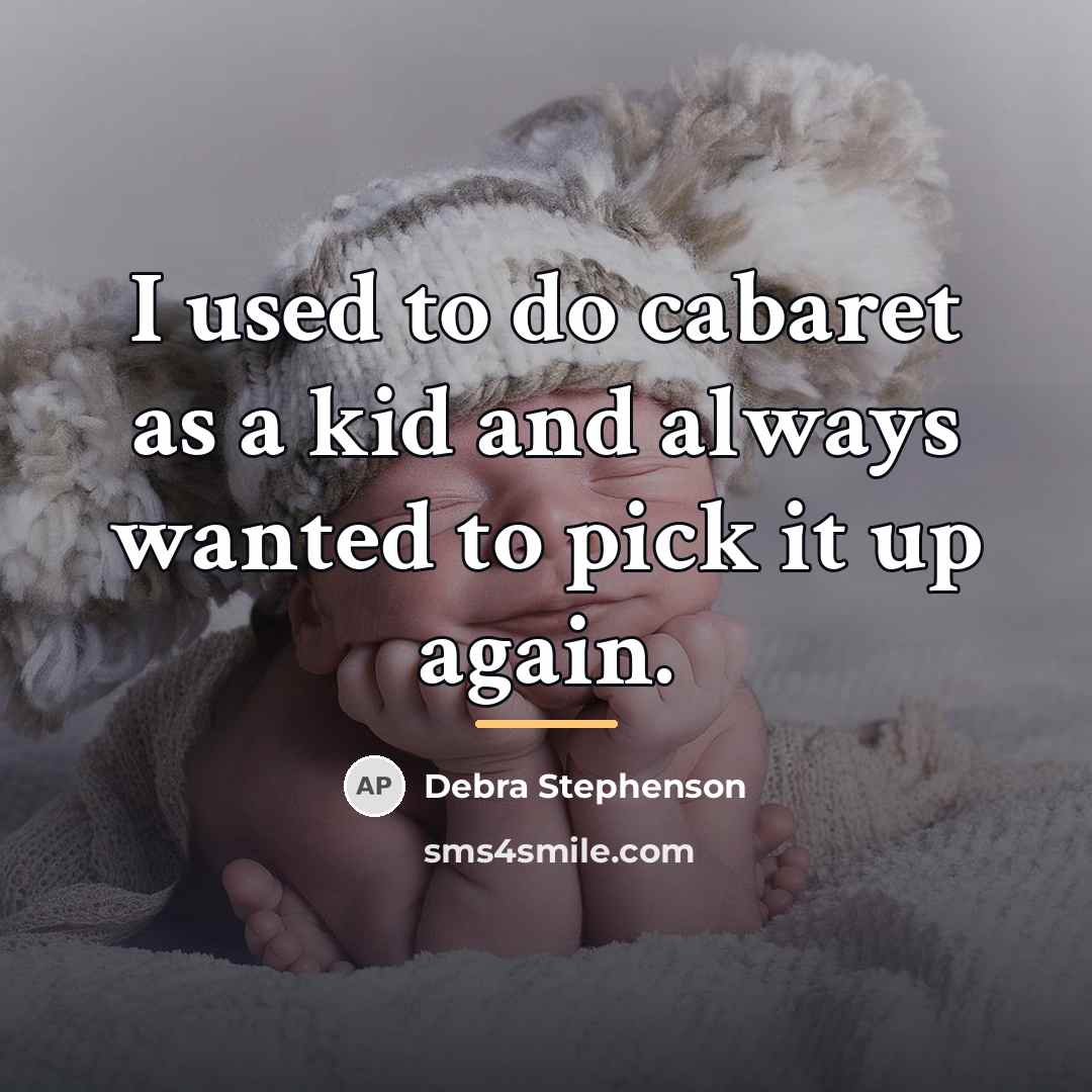 “I used to do cabaret as a kid and always…” quote by Debra Stephenson