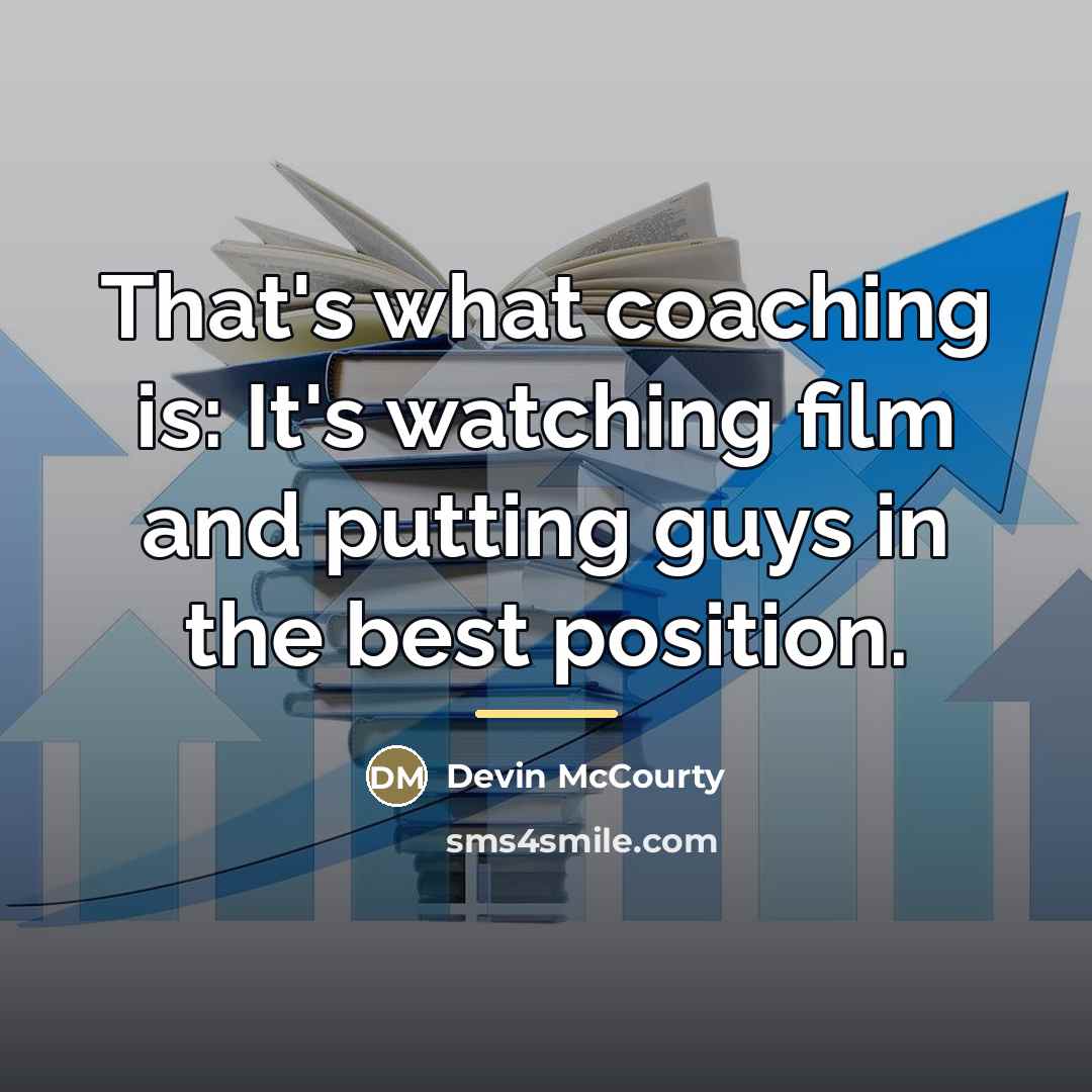 “That's what coaching is: It's watching film and putting guys…” quote by Devin McCourty