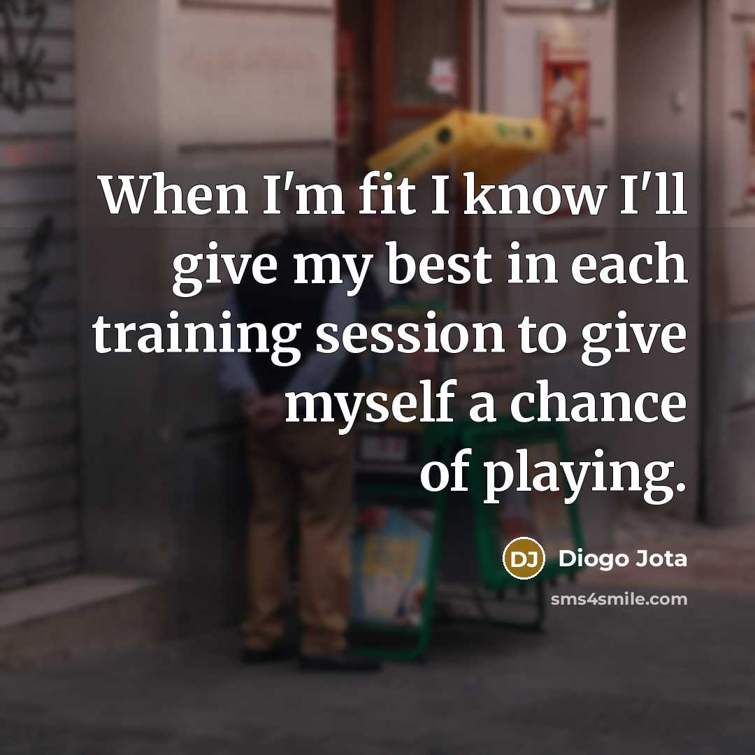 “When I'm fit I know I'll give my best in…” quote by Diogo Jota