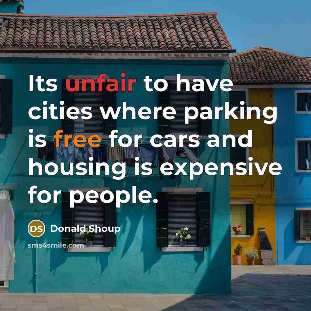 “Its unfair to have cities where parking is free for…” quote by Donald Shoup