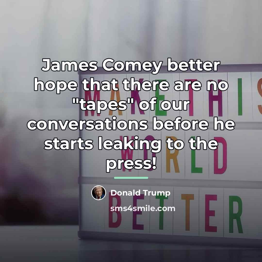 “James Comey better hope that there are no "tapes" of…” quote by Donald Trump