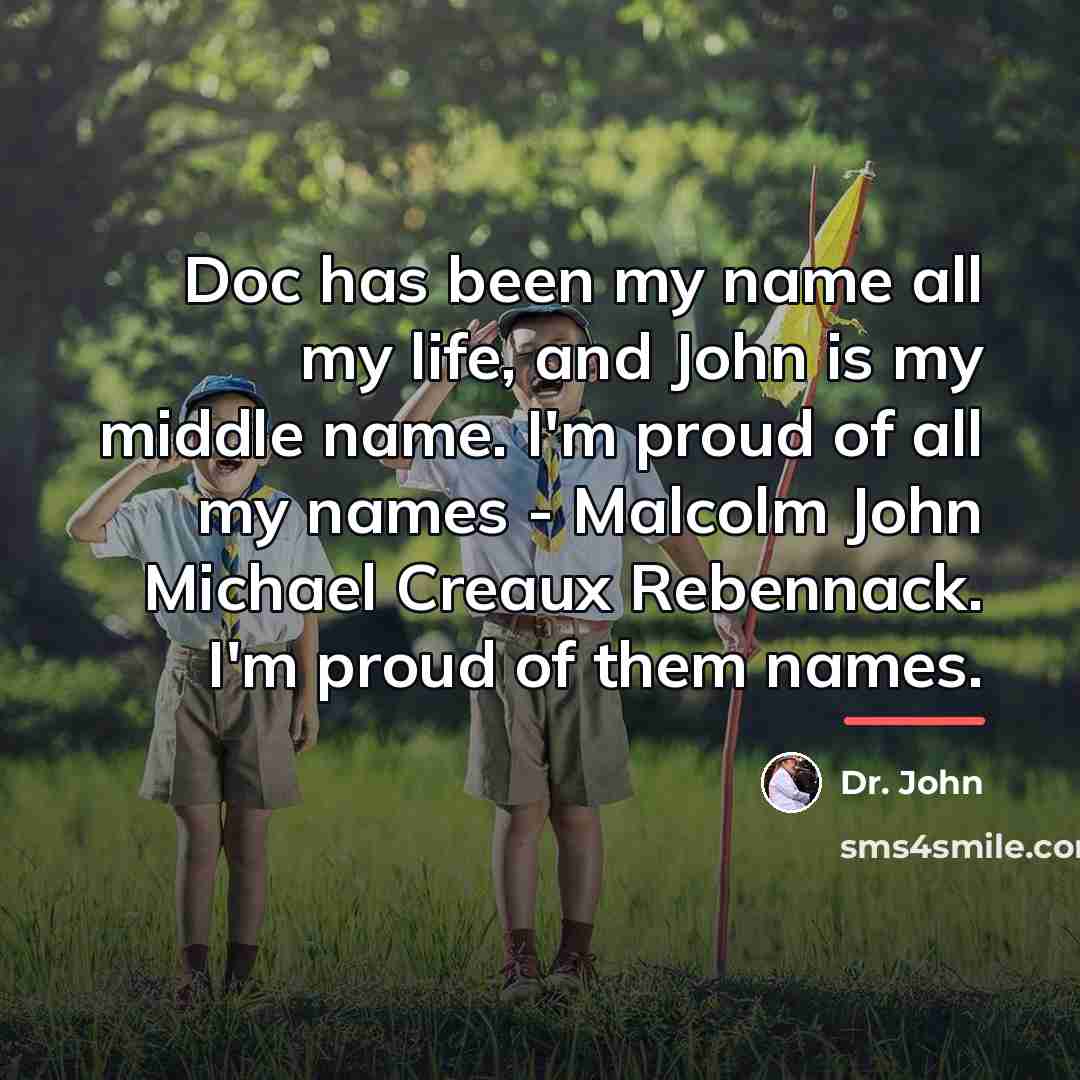 “Doc has been my name all my life, and John…” quote by Dr. John