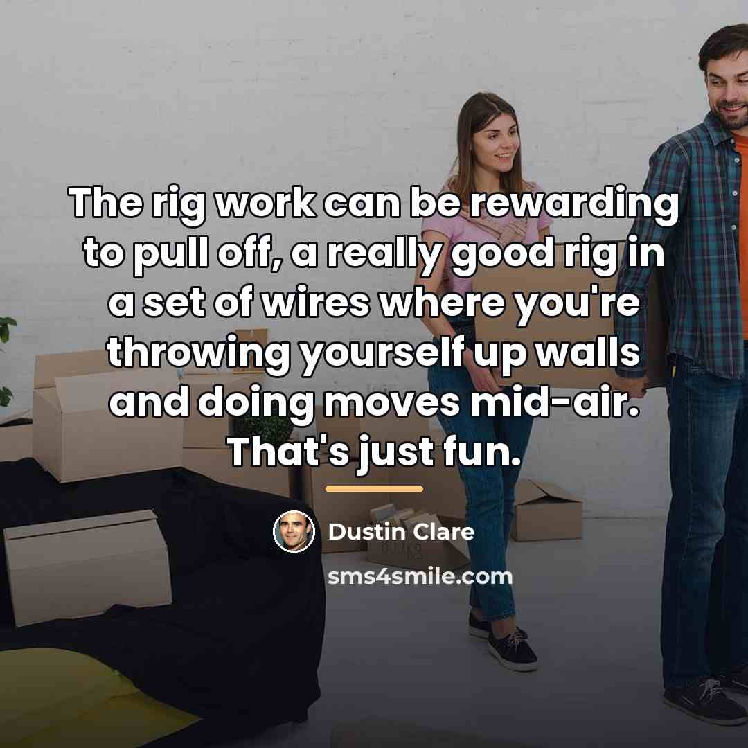 “The rig work can be rewarding to pull off, a…” quote by Dustin Clare