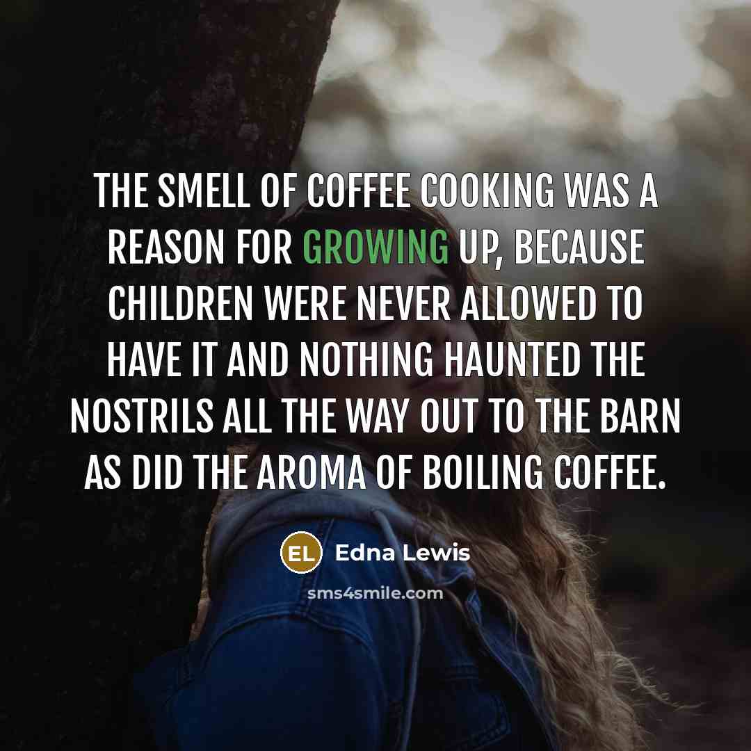 “The smell of coffee cooking was a reason for growing…” quote by Edna Lewis