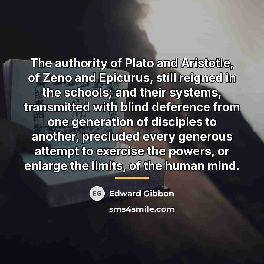 “The authority of Plato and Aristotle, of Zeno and Epicurus,…” quote by Edward Gibbon