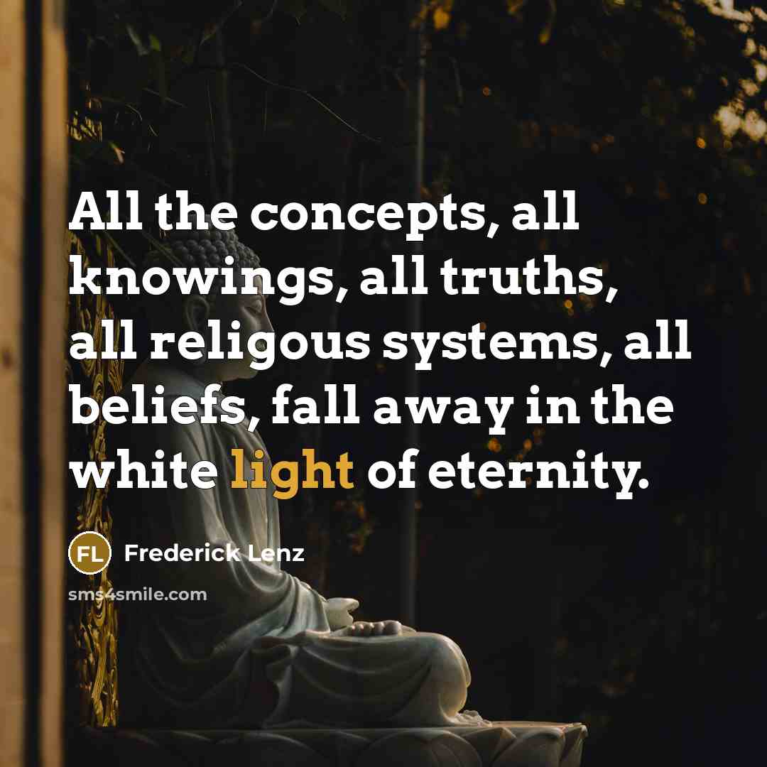 “All the concepts, all knowings, all truths, all religous systems,…” quote by Frederick Lenz