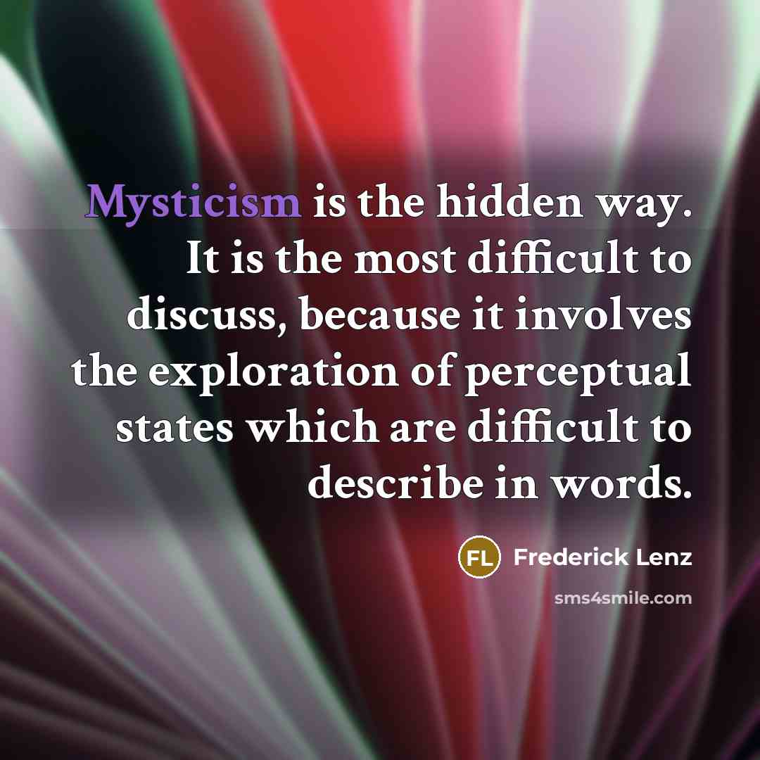 “Mysticism is the hidden way. It is the most difficult…” quote by Frederick Lenz