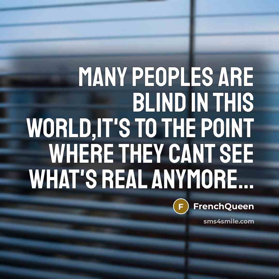“Many peoples are blind in this world,it's to the point…” quote by FrenchQueen