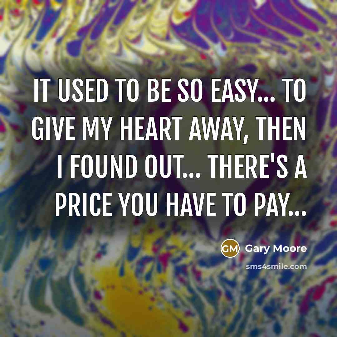 “It used to be so easy... to give my heart…” quote by Gary Moore
