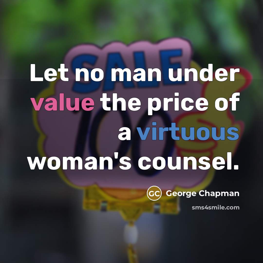 “Let no man under value the price of a virtuous…” quote by George Chapman