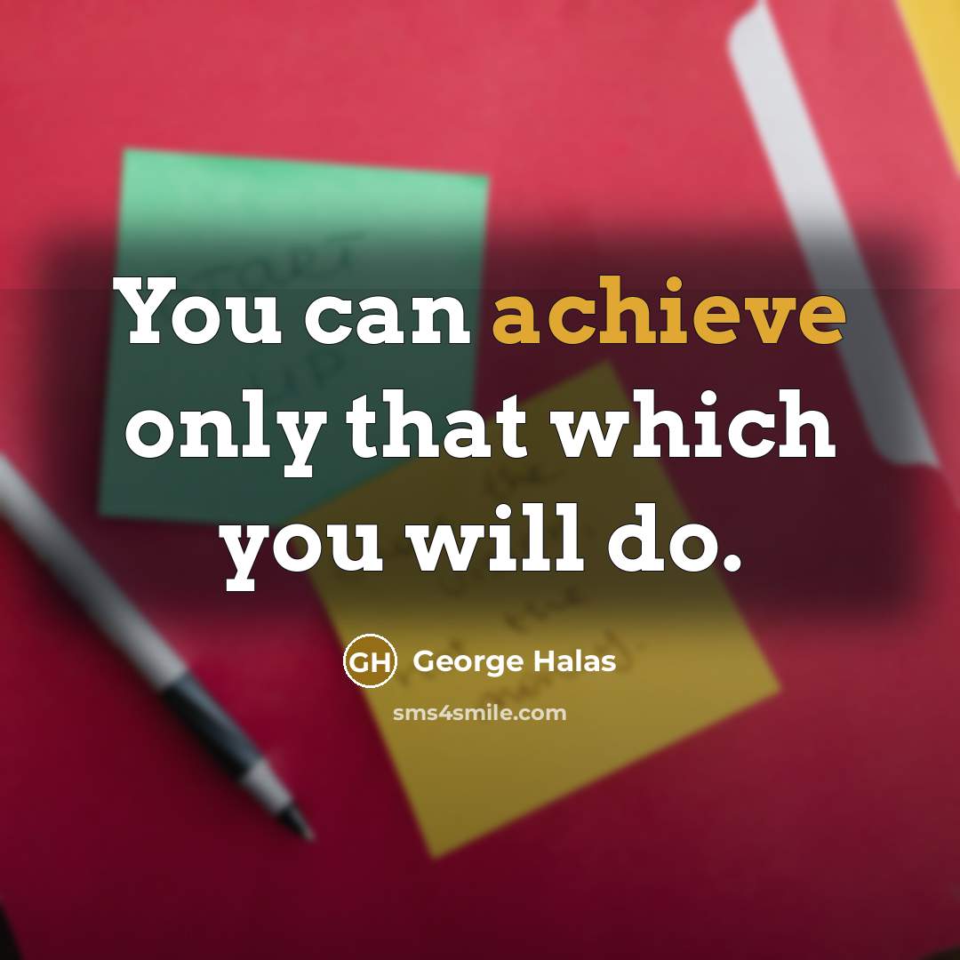 “You can achieve only that which you will do.…” quote by George Halas