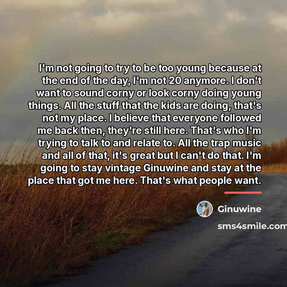 “I'm not going to try to be too young because…” quote by Ginuwine