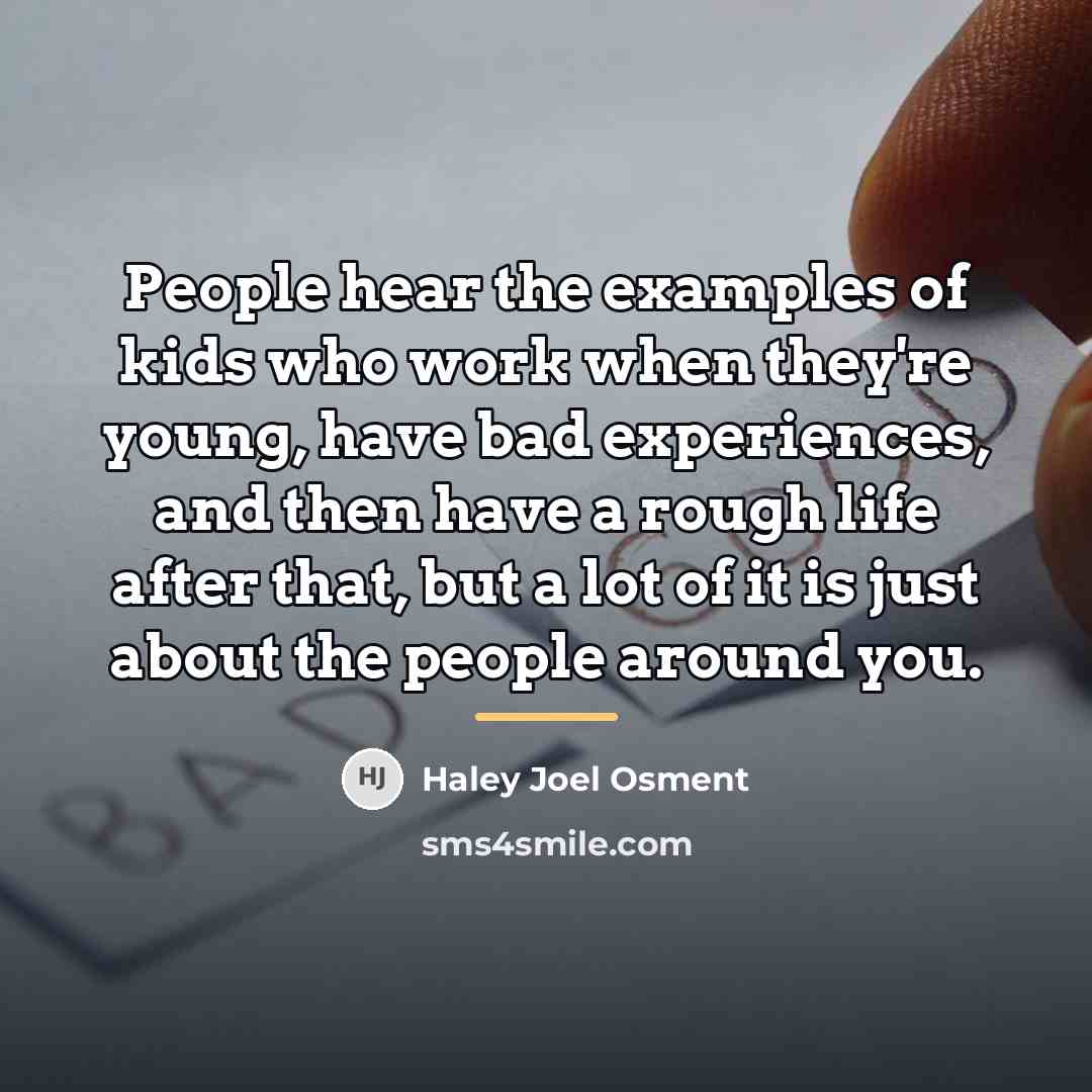 “People hear the examples of kids who work when they're…” quote by Haley Joel Osment