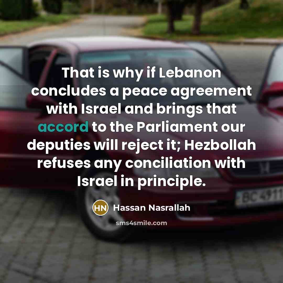 “That is why if Lebanon concludes a peace agreement with…” quote by Hassan Nasrallah
