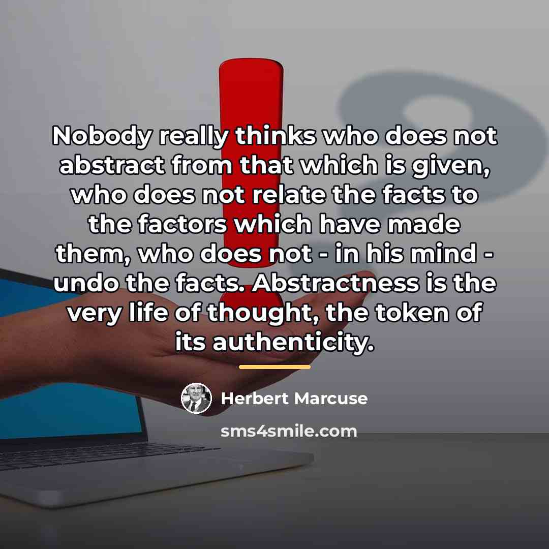 “Nobody really thinks who does not abstract from that which…” quote by Herbert Marcuse