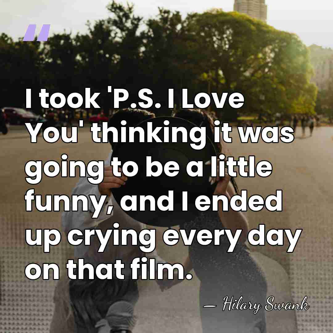 I took 'P.S. I Love You' thinking it was going to be&hellip; - Hilary Swank