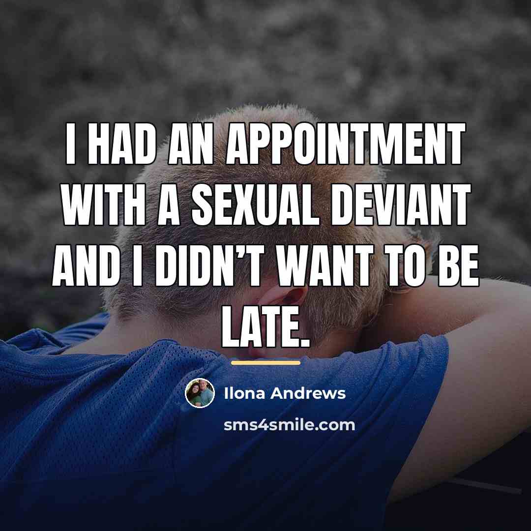 “I had an appointment with a sexual deviant and I…” quote by Ilona Andrews
