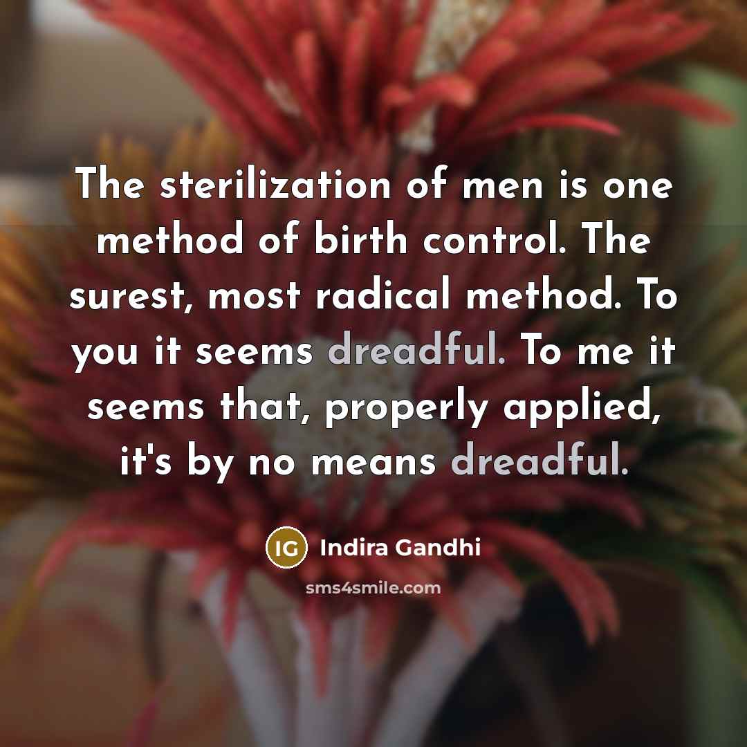 “The sterilization of men is one method of birth control.…” quote by Indira Gandhi