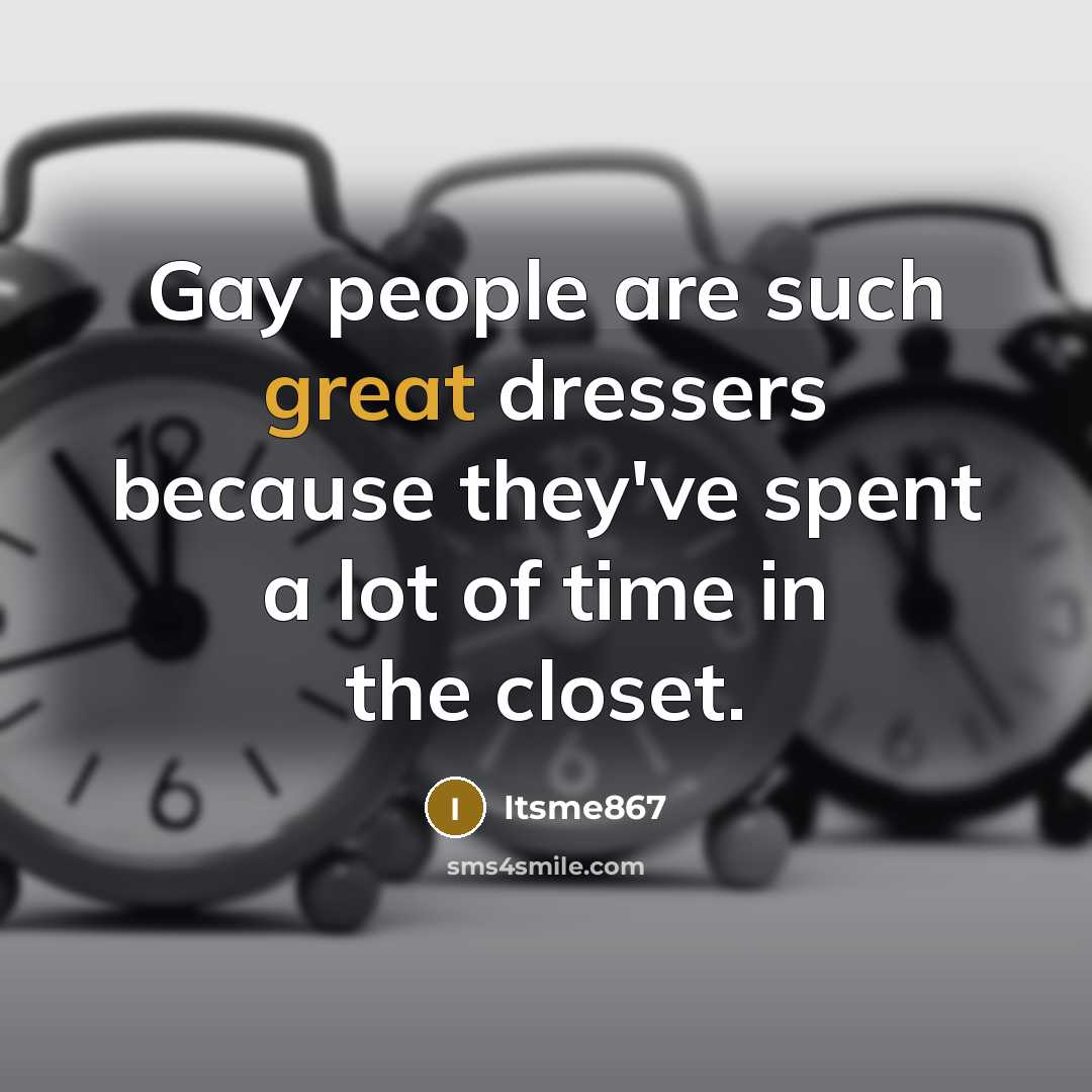 “Gay people are such great dressers because they`ve spent a…” quote by Itsme867