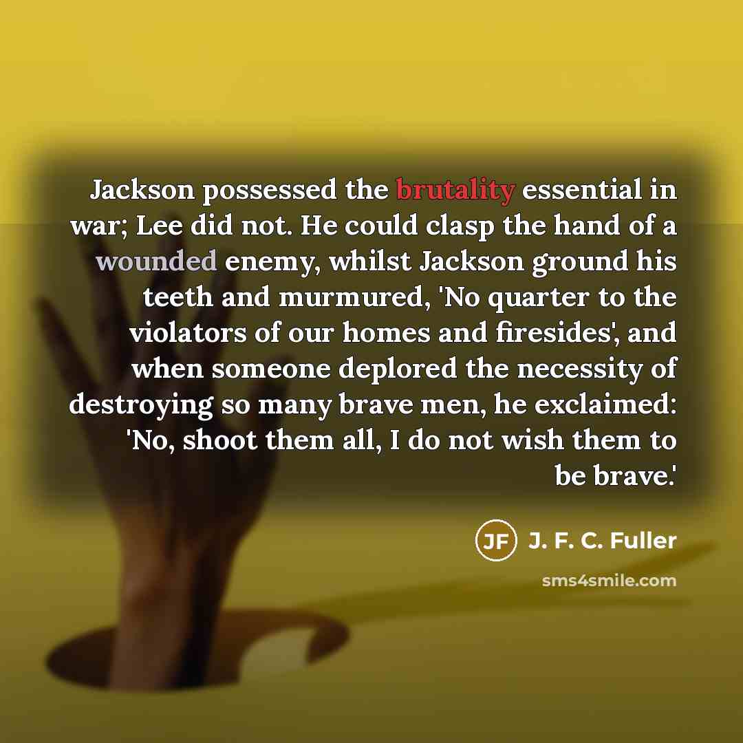 “Jackson possessed the brutality essential in war; Lee did not.…” quote by J. F. C. Fuller