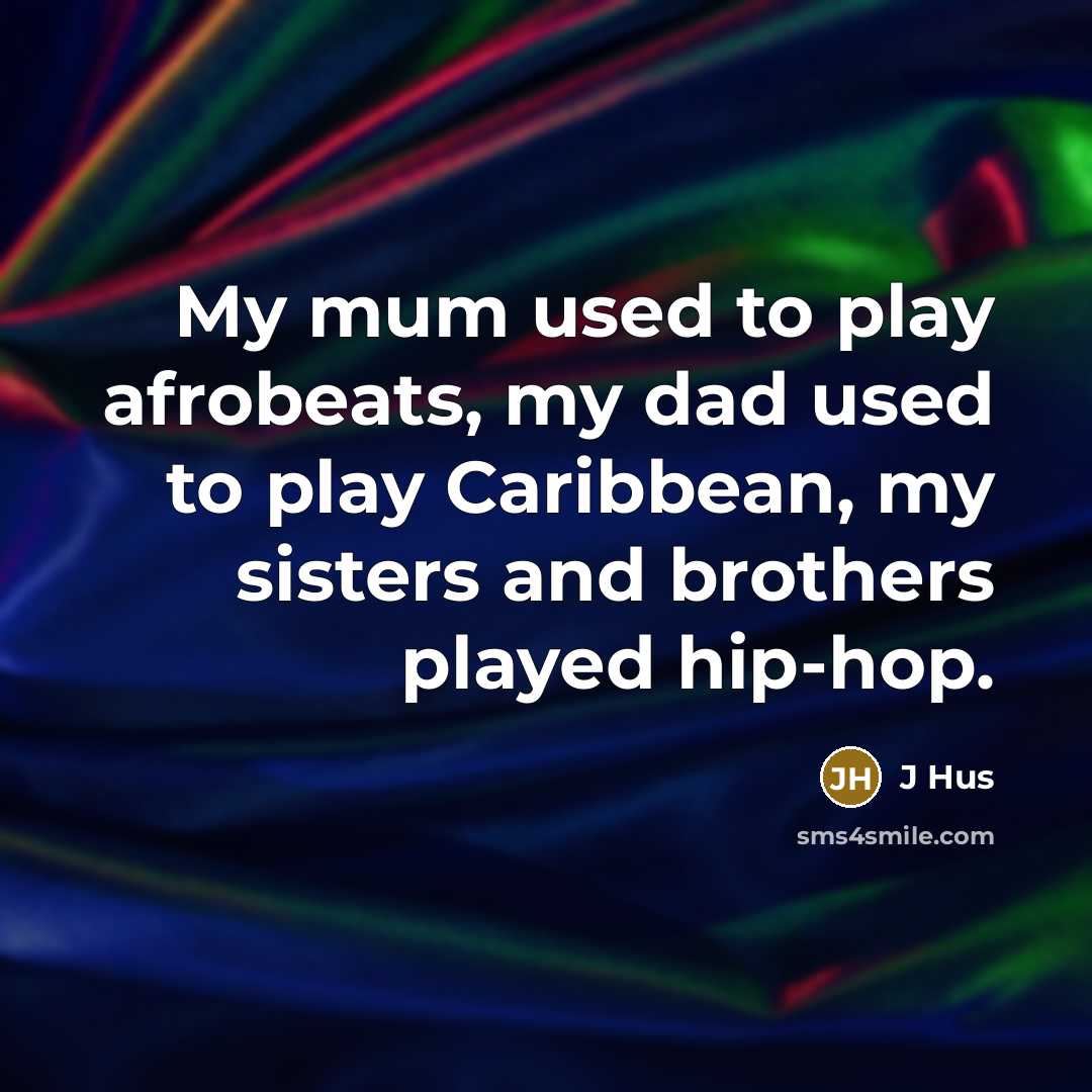 “My mum used to play afrobeats, my dad used to…” quote by J Hus