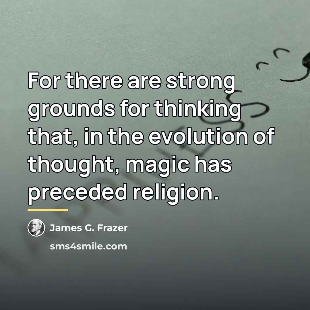 “For there are strong grounds for thinking that, in the…” quote by James G. Frazer