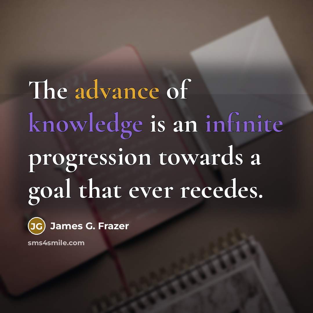 “The advance of knowledge is an infinite progression towards a…” quote by James G. Frazer