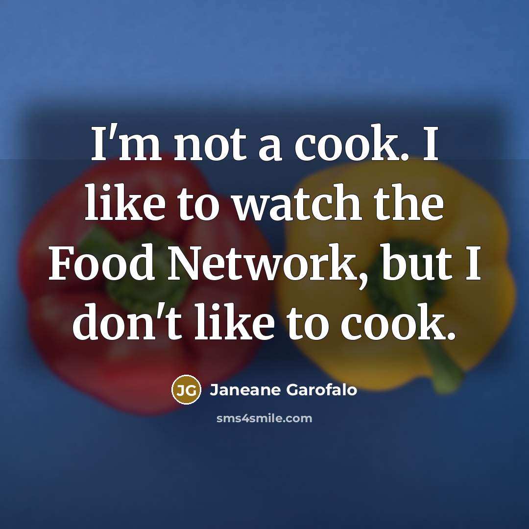 “I'm not a cook. I like to watch the Food…” quote by Janeane Garofalo