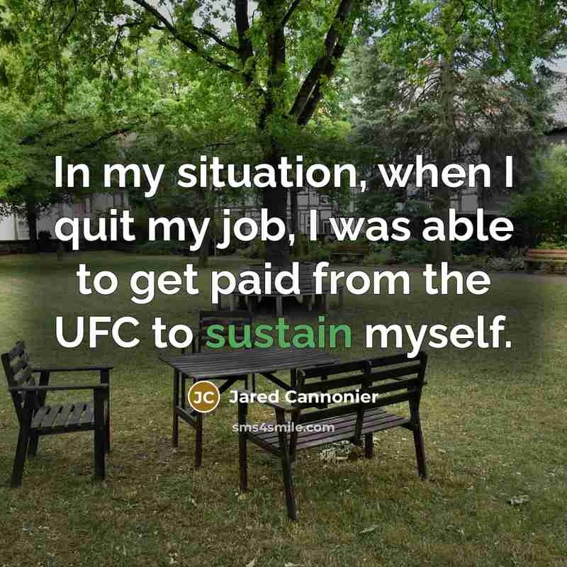 “In my situation, when I quit my job, I was…” quote by Jared Cannonier