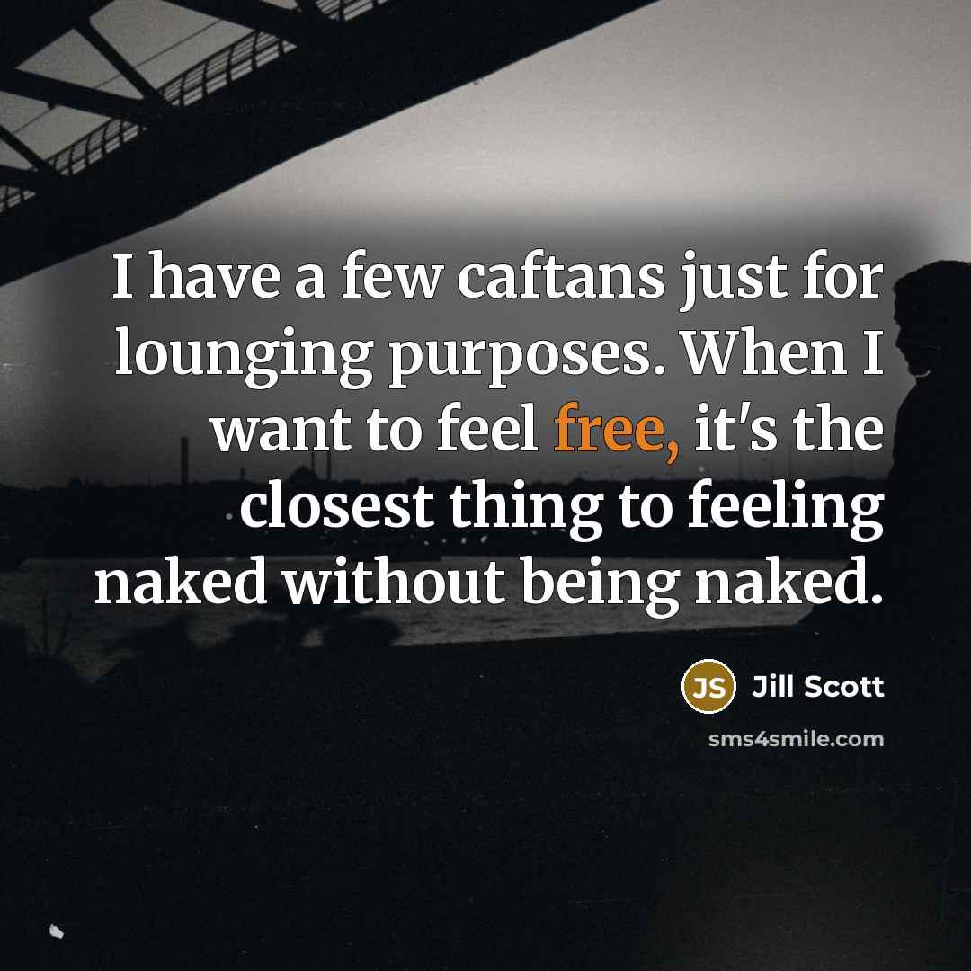 “I have a few caftans just for lounging purposes. When…” quote by Jill Scott